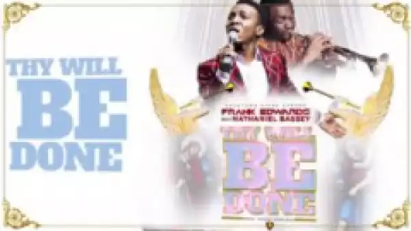 Frank Edwards - Thy Will Be Done ft Nathaniel Bassey